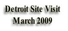 Detroit Site Visit 
March 2009