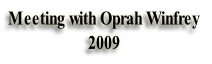 Meeting with Oprah Winfrey
2009