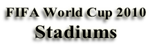 FIFA World Cup 2010
Stadiums